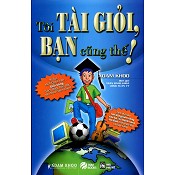 Tôi tài giỏi bạn cũng thế